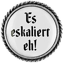 Gaudiknopf "Es eskaliert eh" schlicht